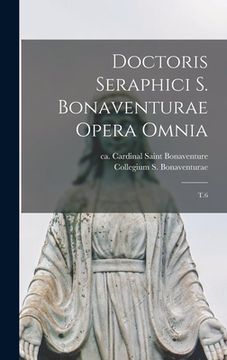 portada Doctoris seraphici S. Bonaventurae opera omnia: T.6 (in Latin)