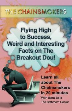 portada The Chainsomkers: Flying High to Success, Weird and Interesting Facts on The Breakout Dou! (en Inglés)