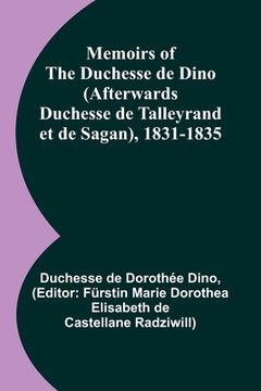 portada Memoirs of the Duchesse de Dino (Afterwards Duchesse de Talleyrand et de Sagan), 1831-1835 (en Inglés)