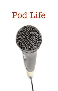 portada Pod Life: Podcasters' Stories: Stories of podcasters: How they got started, how they stay inspired, and their best advice to asp (en Inglés)