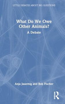 portada What do we owe Other Animals? (Little Debates About big Questions) (en Inglés)