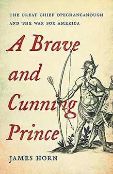 portada A Brave and Cunning Prince: The Great Chief Opechancanough and the war for America (en Inglés)