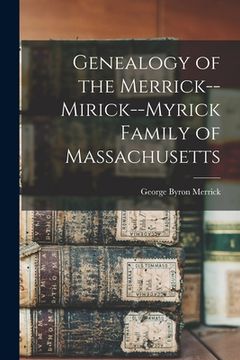 portada Genealogy of the Merrick--Mirick--Myrick Family of Massachusetts (en Inglés)