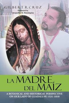 portada la madre del ma z: a botanical and historical perspective on our lady of guadalupe 1531-1810 (in English)