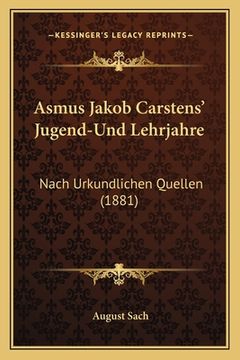 portada Asmus Jakob Carstens' Jugend-Und Lehrjahre: Nach Urkundlichen Quellen (1881) (in German)