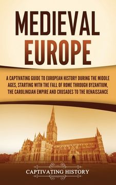 portada Medieval Europe: A Captivating Guide to European History during the Middle Ages, Starting with the Fall of Rome through Byzantium, the