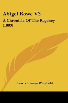 portada abigel rowe v3: a chronicle of the regency (1883) (en Inglés)