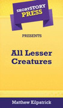 portada Short Story Press Presents all Lesser Creatures (en Inglés)