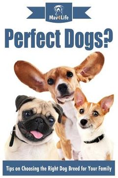 portada Perfect Dogs?: Tips on Choosing the Right Dog Breed for Your Family (en Inglés)