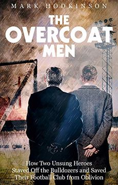 portada The Overcoat Men: How two Unsung Heroes Thwarted a Secret Plan to Kill off a Football Club (en Inglés)