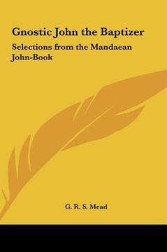 portada gnostic john the baptizer: selections from the mandaean john-book