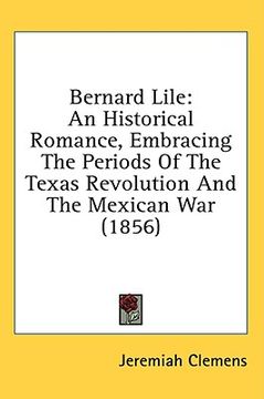 portada bernard lile: an historical romance, embracing the periods of the texas revolution and the mexican war (1856) (en Inglés)