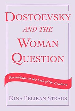 Dostoevsky and the Woman Question: Rereadings at the end of a Century (en Inglés)