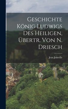 portada Geschichte König Ludwigs Des Heiligen, Übertr. Von N. Driesch (en Alemán)