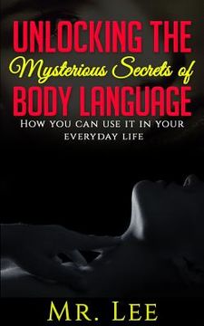 portada Unlocking the Secrets of Body Language: How you can use it in your everyday life (en Inglés)