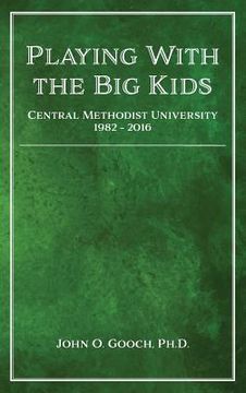 portada Playing With the Big Kids: Central Methodist University 1982-2016 (in English)