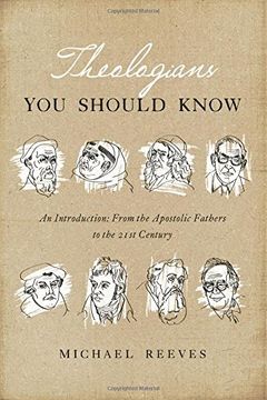 Theologians You Should Know: An Introduction: From the Apostolic Fathers to the 21st Century