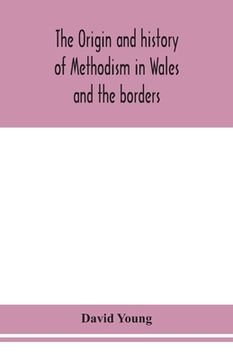 portada The origin and history of Methodism in Wales and the borders (en Inglés)