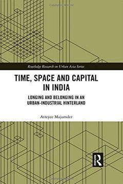 portada Time, Space and Capital in India: Longing and Belonging in an Urban-Industrial Hinterland (en Inglés)