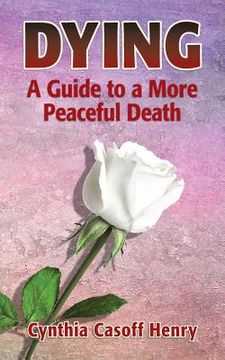 portada Dying: A Guide to a More Peaceful Death (en Inglés)