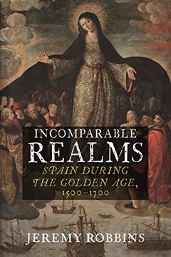 portada Incomparable Realms: Spain During the Golden Age, 1500–1700 (en Inglés)