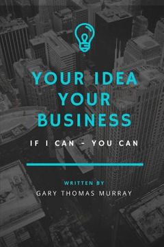 portada Your Idea Your Business: If I Could - You Can (en Inglés)