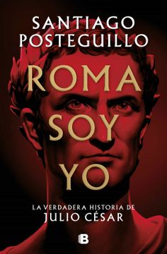 portada Roma soy yo: La Verdadera Historia de Julio César