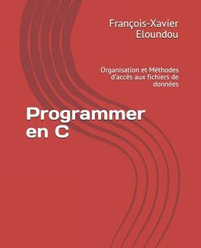 portada Programmer en C: Organisation et Méthodes d'accès aux fichiers de données (en Francés)