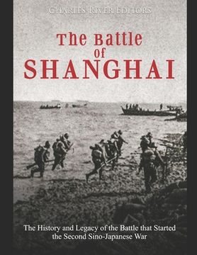 portada The Battle of Shanghai: The History and Legacy of the Battle that Started the Second Sino-Japanese War (en Inglés)