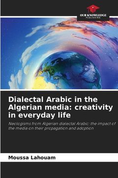 portada Dialectal Arabic in the Algerian media: creativity in everyday life (en Inglés)