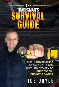 portada The Tradesman's Survival Guide: The Ultimate Guide to take you from busy tradesman to successful business owner (en Inglés)