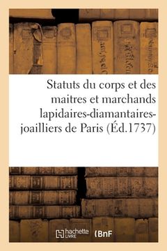 portada Statuts Et Reglemens Du Corps Et de la Communauté Des Maîtres: Et Marchands Lapidaires-Diamantaires-Joailliers de Paris (in French)