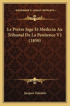 portada Le Pretre Juge Et Medecin Au Tribunal De La Penitence V1 (1850) (en Francés)