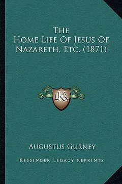 portada the home life of jesus of nazareth, etc. (1871) (en Inglés)