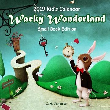 portada 2019 Kid's Calendar: Wacky Wonderland Small Book Edition (in English)