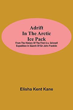 portada Adrift in the Arctic ice Pack; From the History of the First U. S. Grinnell Expedition in Search of sir John Franklin (en Inglés)