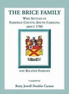 portada The Brice Family Who Settled In Fairfield County, South Carolina, About 1785 and Related Families