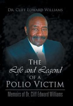 portada The Life and Legend of a Polio Victim: Memoirs of Dr. Cliff Edward Williams (en Inglés)