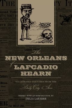 portada The new Orleans of Lafcadio Hearn: Illustrated Sketches From the Daily City Item (Library of Southern Civilization) (en Inglés)