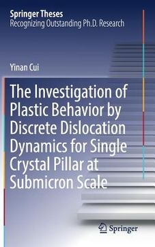 portada The Investigation of Plastic Behavior by Discrete Dislocation Dynamics for Single Crystal Pillar at Submicron Scale (en Inglés)