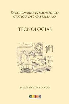 portada Tecnologías: Diccionario Etimológico Crítico del Castellano: Volume 18 (in Spanish)