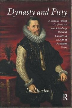 portada Dynasty and Piety: Archduke Albert (1598-1621) and Habsburg Political Culture in an Age of Religious Wars (in English)