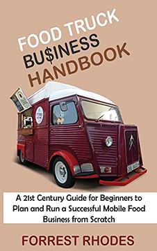 portada Food Truck Business Handbook: A 21St Century Guide for Beginners to Plan and run a Successful Mobile Food Business From Scratch (en Inglés)