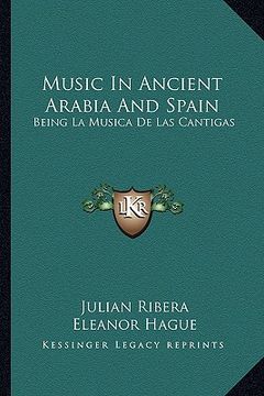 portada music in ancient arabia and spain: being la musica de las cantigas (en Inglés)