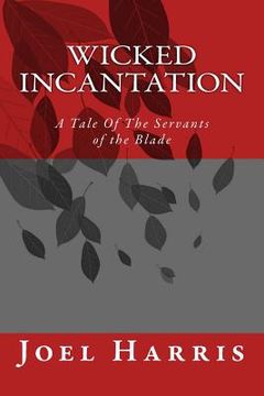 portada Wicked Incantation: A Tale Of The Servants of the Blade (en Inglés)