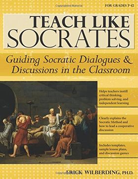 portada Teach Like Socrates: Guiding Socratic Dialogues & Discussions in the Classroom, for Grades 7-12