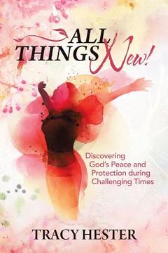 portada All Things New!: Discovering God'S Peace and Protection During Challenging Times (en Inglés)