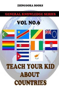 portada Teach Your Kids About Countries [Vol 6] (en Inglés)