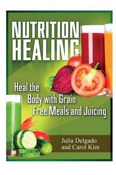 portada Nutrition Healing: Heal the Body with Grain Free Meals and Juicing