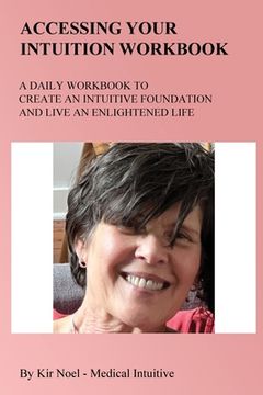 portada Accessing Your Intuition Workbook: A Daily Workbook to Create an Intuitive Foundation and Live an Enlightened Life (en Inglés)